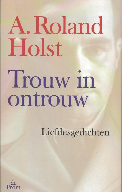 A. Roland Holst, Trouw in ontrouw